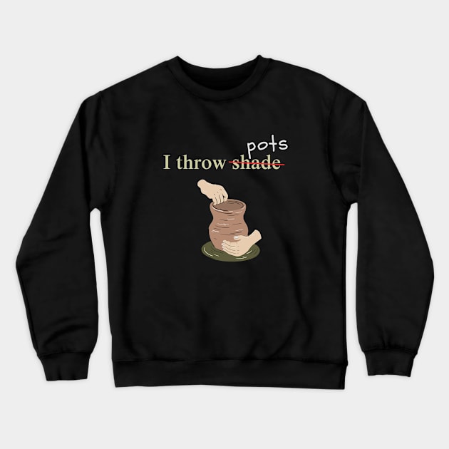 I Throw Pots Crewneck Sweatshirt by Prism Chalk House